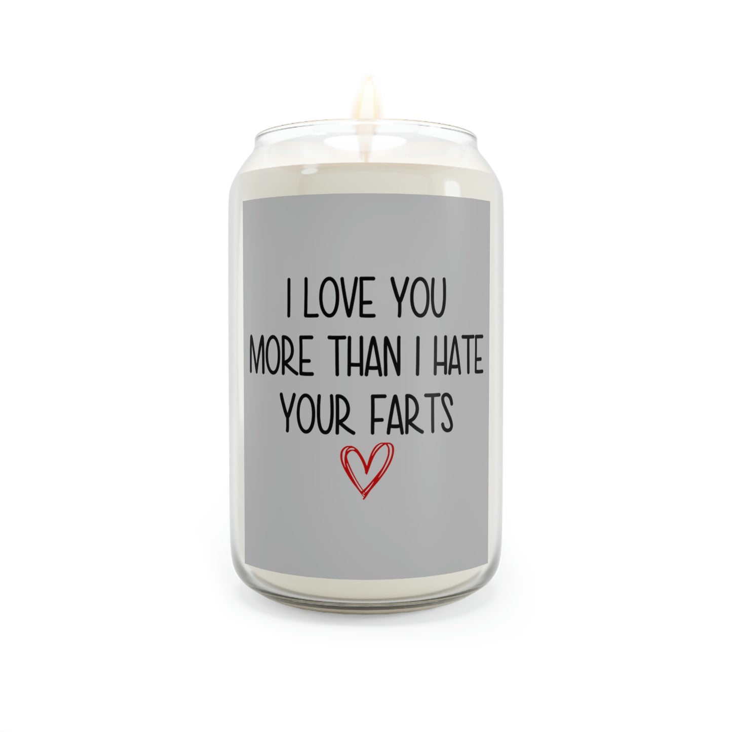 I love you more then I hate your farts - Candle, 13.75oz