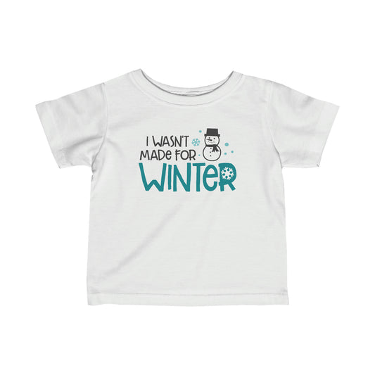 I Wasn’t Made For Winter Infant Tee