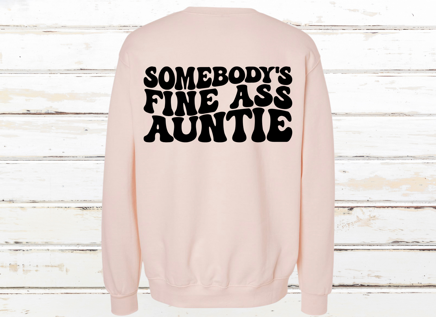 Somebody’s Fine A** Auntie Crewneck