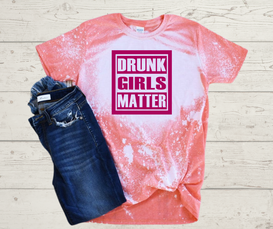 Drunk Girls Matter T-Shirt