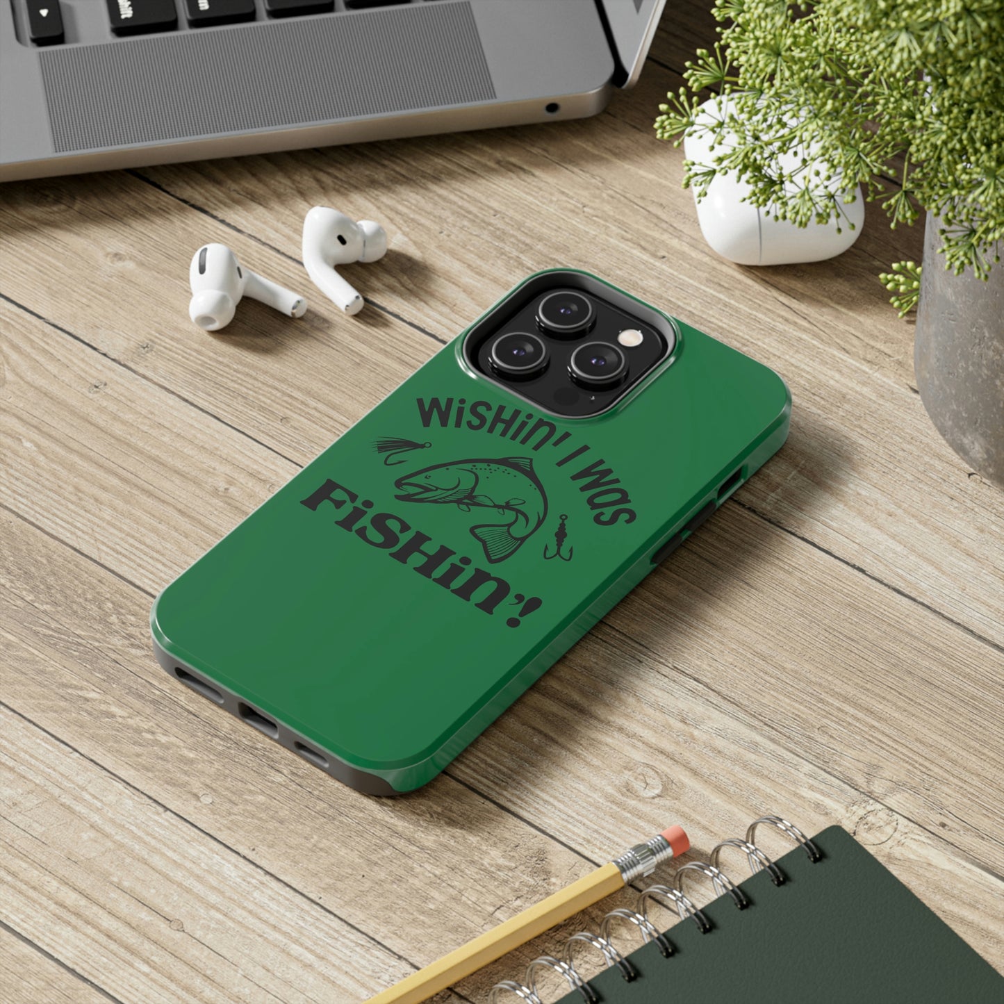 Wishin' I Was Fishin' Tough Phone Case