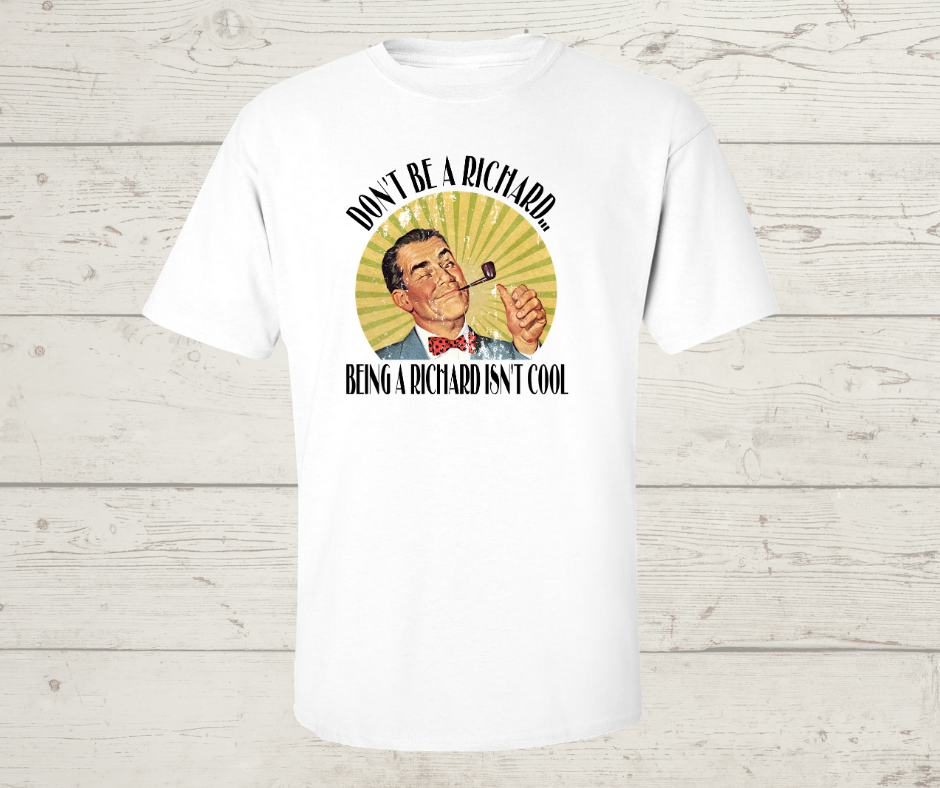 Don't Be A Richard T-Shirt